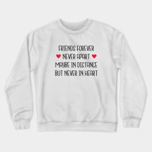 Friends Forever Never Apart Maybe In Distance But Never In Heart Crewneck Sweatshirt